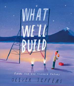 What We'll Build: Plans for Our Together Future de Oliver Jeffers