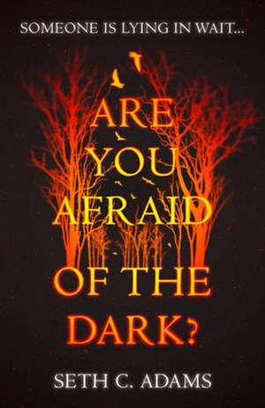 Are You Afraid of the Dark? de Seth C Adams