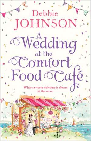 A Wedding at the Comfort Food Café de Debbie Johnson