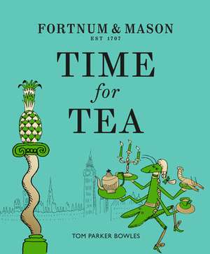 Fortnum & Mason: Time for Tea de Tom Parker Bowles