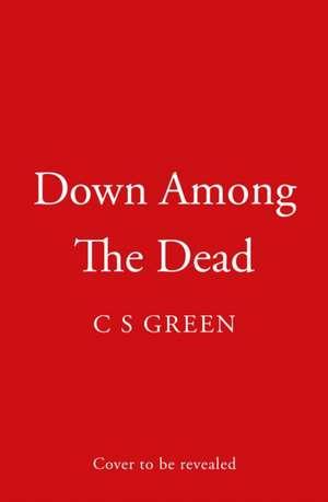 Down Among the Dead de C S Green