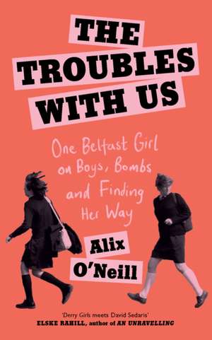 O'Neill, A: The Troubles with Us