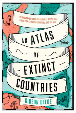 An Atlas of Extinct Countries de Gideon Defoe