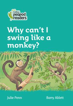 Why Can't I Swing Like a Monkey?: Level 3 de Julie Penn