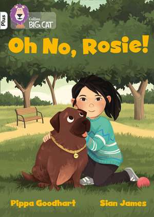 Oh No, Rosie! de Pippa Goodhart