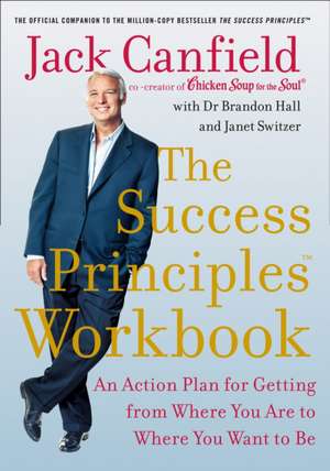 The Success Principles Workbook: An Action Plan for Getting from Where You Are to Where You Want to Be de Jack Canfield