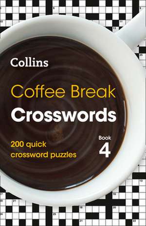 Coffee Break Crosswords: Book 4: 200 Quick Crossword Puzzles Volume 4 de Collins Puzzles