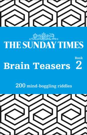 The Sunday Times Brain Teasers: Book 2: 200 Mind-Boggling Riddles de The Times Mind Games