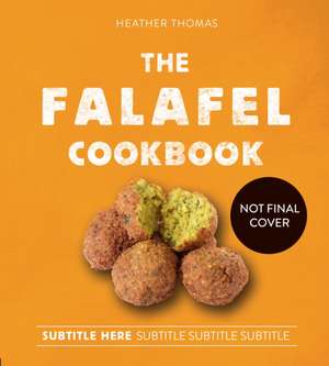 The Falafel Cookbook de Heather Thomas