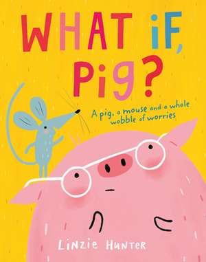 What If, Pig? de Linzie Hunter