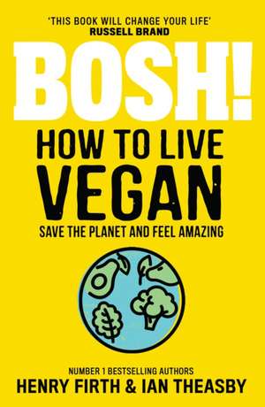 BOSH! How to Live Vegan de Ian Theasby