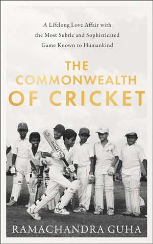 The Commonwealth of Cricket de Ramachandra Guha