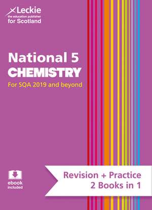 Leckie National 5 Chemistry for Sqa 2019 and Beyond - Revision + Practice - 2 Books in 1 de Maria D'Arcy