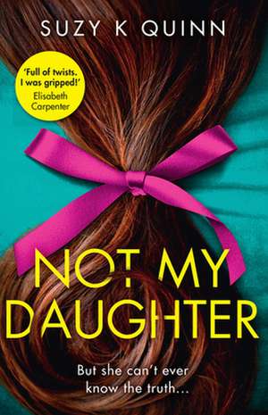 Not My Daughter de Suzy K Quinn