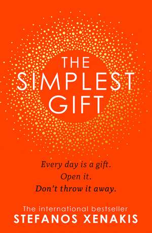 The Simplest Gift: The international bestseller self-help sensation that unlocks the secret of how to find success, purpose and be happy every day in 2021 de Stefanos Xenakis