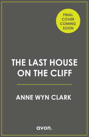 The Last House on the Cliff de Anne Wyn Clark