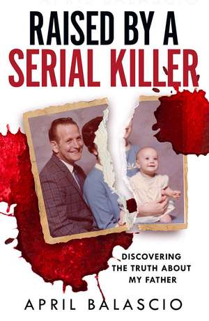 Raised by a Serial Killer de April Balascio