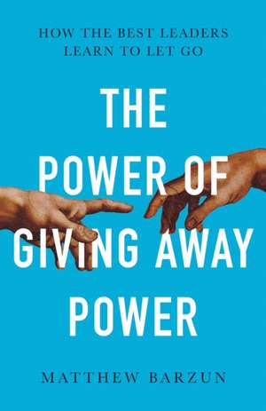 The Power of Giving Away Power de Matthew Barzun