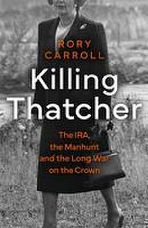 Killing Thatcher de Rory Carroll