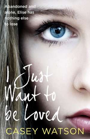 I Just Want to Be Loved de Casey Watson