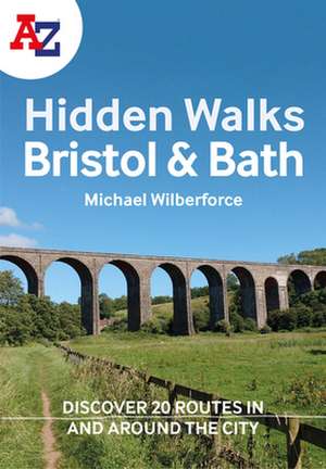 A A-Z Bristol & Bath Hidden Walks: Discover 20 Routes in and Around the Cities de A-Z Maps