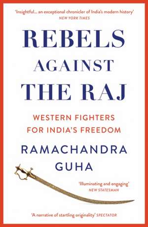 Rebels Against the Raj de Ramachandra Guha