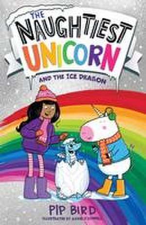 The Naughtiest Unicorn and the Ice Dragon de Pip Bird