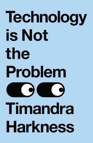 TECHNOLOGY IS NOT PROBLEM HB+ de Timandra Harkness