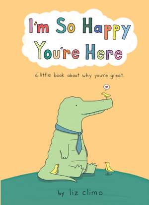 I'm So Happy You're Here de Liz Climo