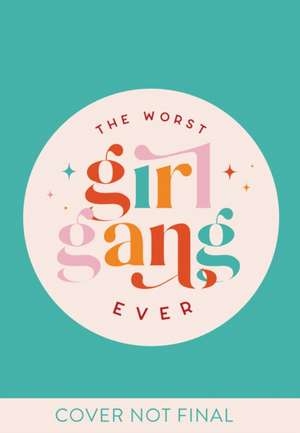 The Worst Girl Gang Ever de Bex Gunn