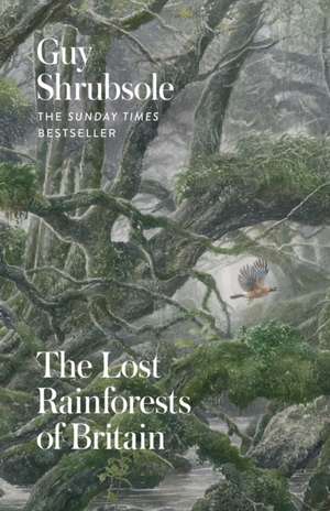 The Lost Rainforests of Britain de Guy Shrubsole