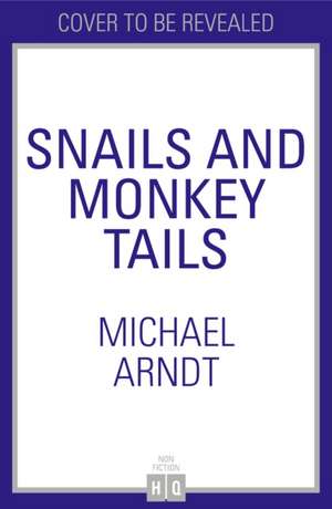 Snails and Monkey Tails de Michael Arndt