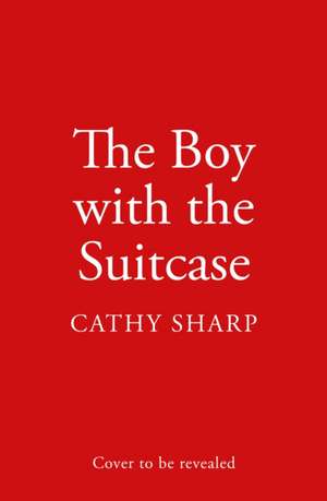 The Boy with the Suitcase de Cathy Sharp