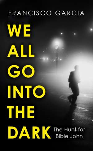 We All Go into the Dark de Francisco Garcia