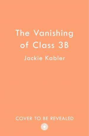 The Vanishing of Class 3B de Jackie Kabler