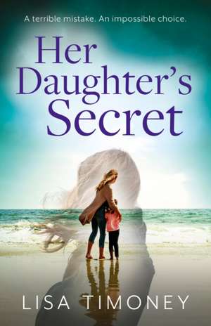 Her Daughter's Secret de Lisa Timoney