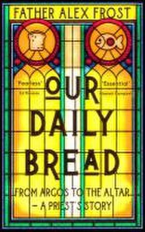 Our Daily Bread de Father Alex Frost