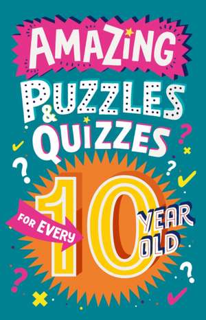 Amazing Puzzles and Quizzes for Every 10 Year Old de Clive Gifford