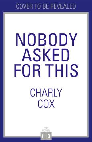 Nobody Asked For This de Charly Cox