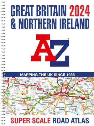 Great Britain A-Z Super Scale Road Atlas 2024 (A3 Spiral) de A-Z Maps