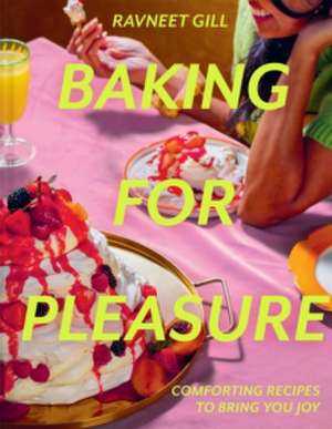 Baking for Pleasure de Ravneet Gill