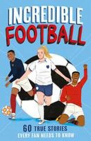 Incredible Football de Clive Gifford