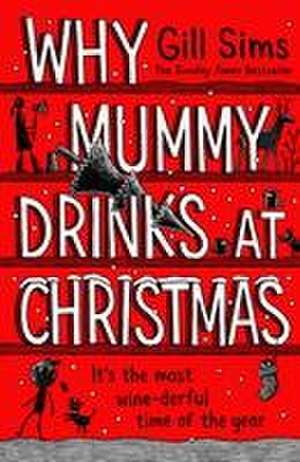 Why Mummy Drinks at Christmas de Gill Sims