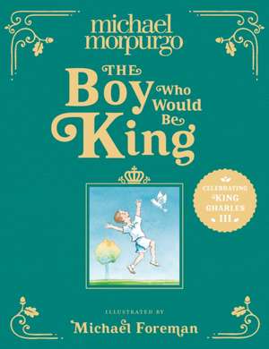 The Boy Who Would Be King de Michael Morpurgo