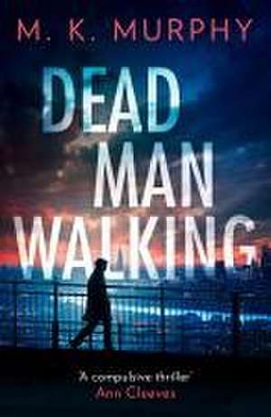 Dead Man Walking de M.K. Murphy