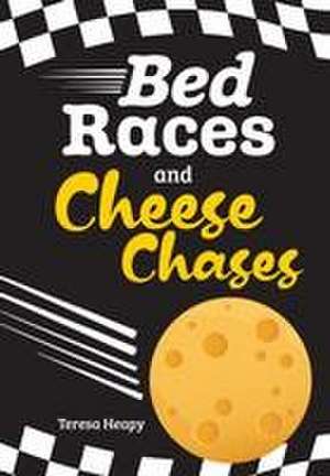 Bed Races and Cheese Chases de Teresa Heapy