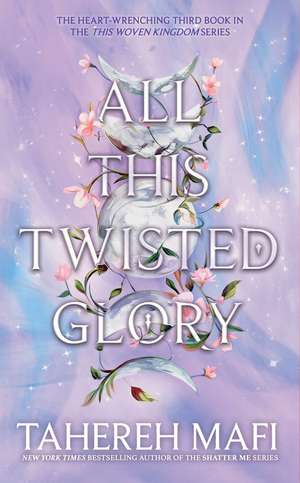 All this Twisted Glory de Tahereh Mafi