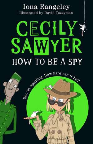 Cecily Sawyer: How To Be a Spy de Iona Rangeley