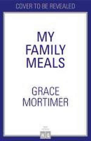 My Family Meals de Grace Mortimer