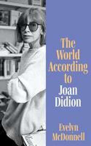 The World According to Joan Didion de Evelyn McDonnell